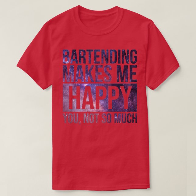 Bartending gör mig till Lycklig-gåva till Bartende T Shirt (Design framsida)