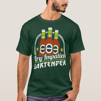 Bartending Outfit Mycket impatient Bartender Drink T Shirt