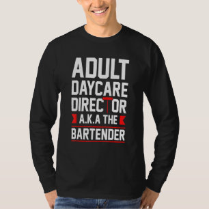 Bartending Vuxen Daycare Director Aka Bartende T Shirt