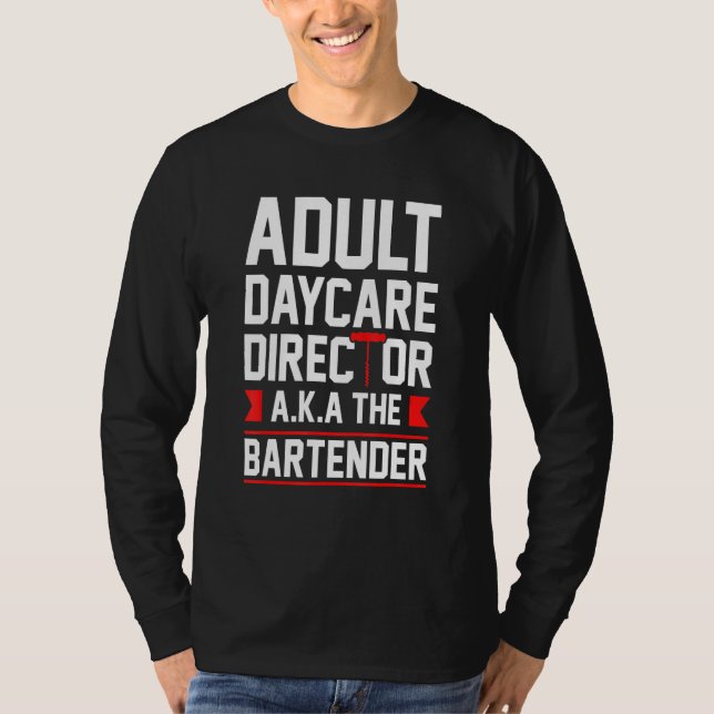 Bartending Vuxen Daycare Director Aka Bartende T Shirt (Framsida)