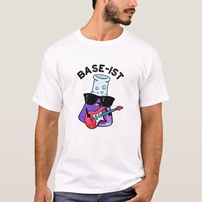 Base-ist Funny Chemistry Pun T Shirt (Framsida)