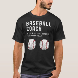 Baseball Coach som en Softball med Bigger Bollar T Shirt