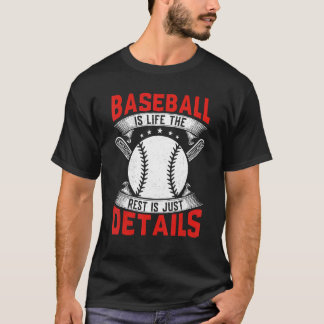 Baseball Is Life The Rest Is Just Details Baseball T Shirt