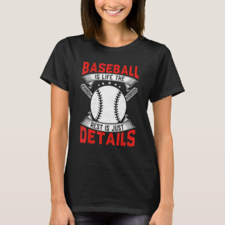 Baseball Is Life The Rest Is Just Details Baseball T Shirt