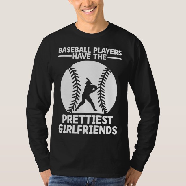 Baseball Players Have The Prettiest Girlfriends Ca T Shirt (Framsida)