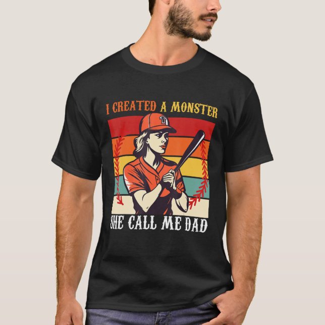 Baseball Softball Dad I Created A Monster She Call T Shirt (Framsida)