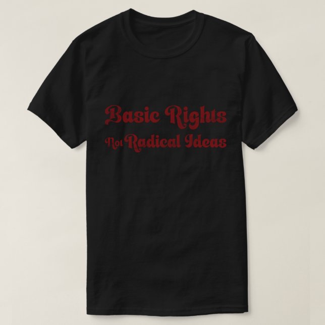 Basic Rights Not Radical Ideas Quote  T Shirt (Design framsida)