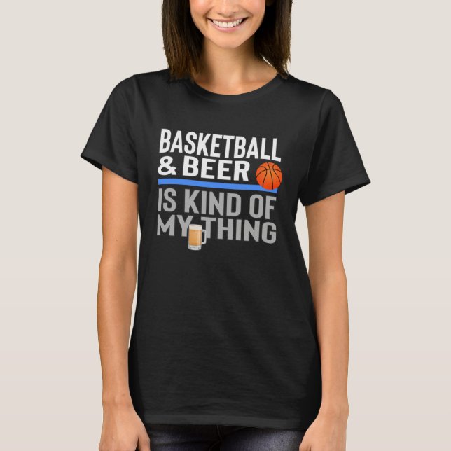 Basketball and Beer Is My Kind Of Thing Beer Baske T Shirt (Framsida)
