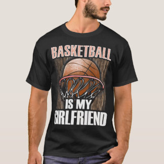 Basketball är min flickvän - Basketball Älskare T Shirt