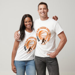 BASKETBALL är min passion sedan jag föddes T Shirt