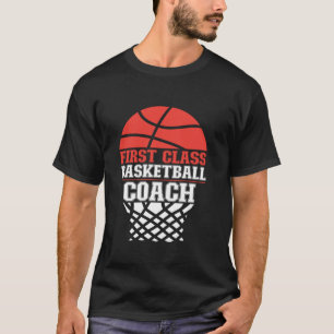 Basketball Bball Coach First Class Basketball Coac T Shirt