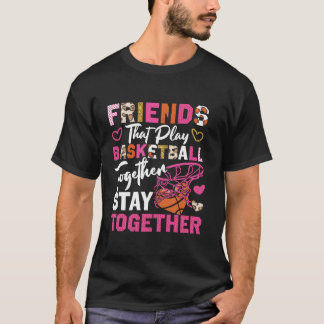 Basketball Bball Friends Buddies Besties Friends T Shirt