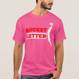 Basketball Bucket Getter Funny Basketball Player T Shirt