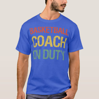 Basketball Coach on Duty II T Shirt