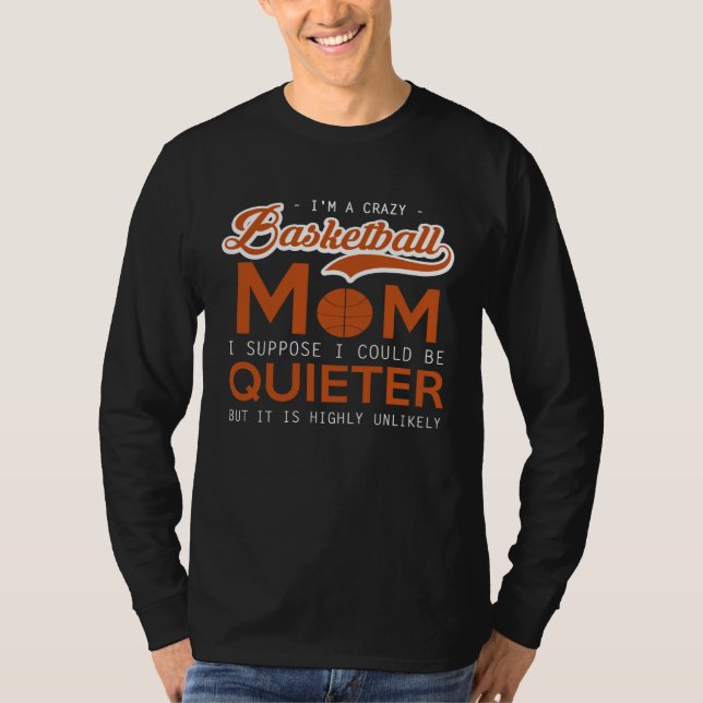 Basketball   Crazy Mom  I Suppose I Could Be Quiet T Shirt (Framsida)