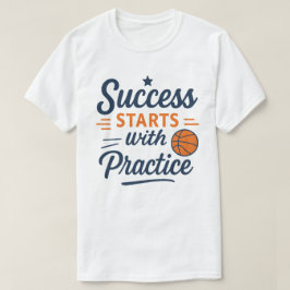 Basketball Motivation Quote Practice Success T Shirt