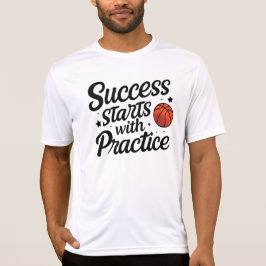 Basketball Motivation Success Practice Quote T Shirt