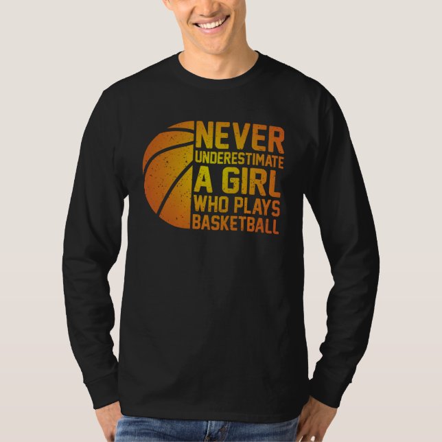 Basketball Never Underestimate A Girl Who Plays Ba T Shirt (Framsida)