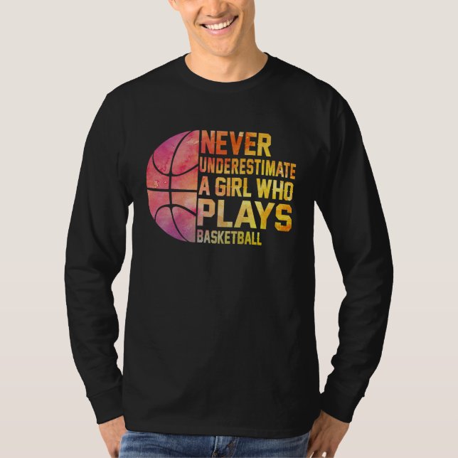 Basketball Never Underestimate A Girl Who Plays Ba T Shirt (Framsida)