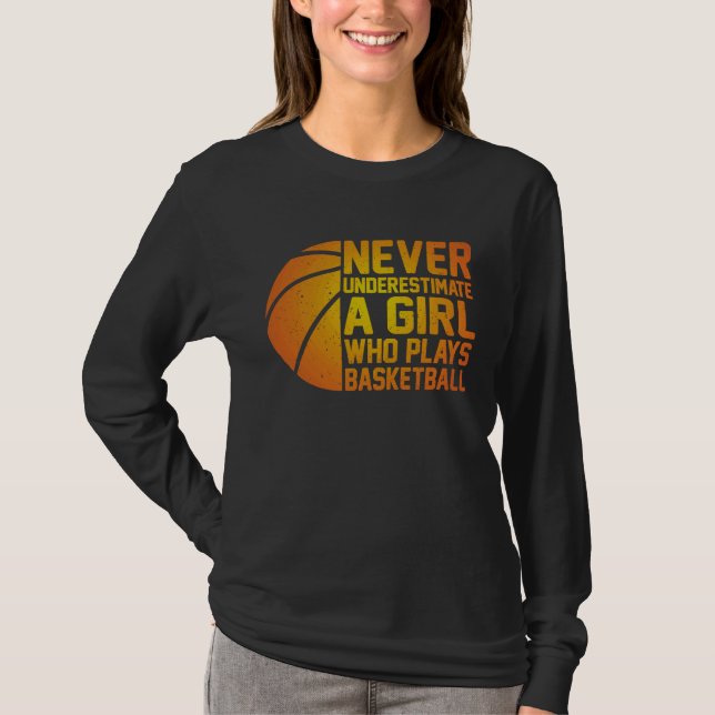 Basketball Never Underestimate A Girl Who Plays Ba T Shirt (Framsida)