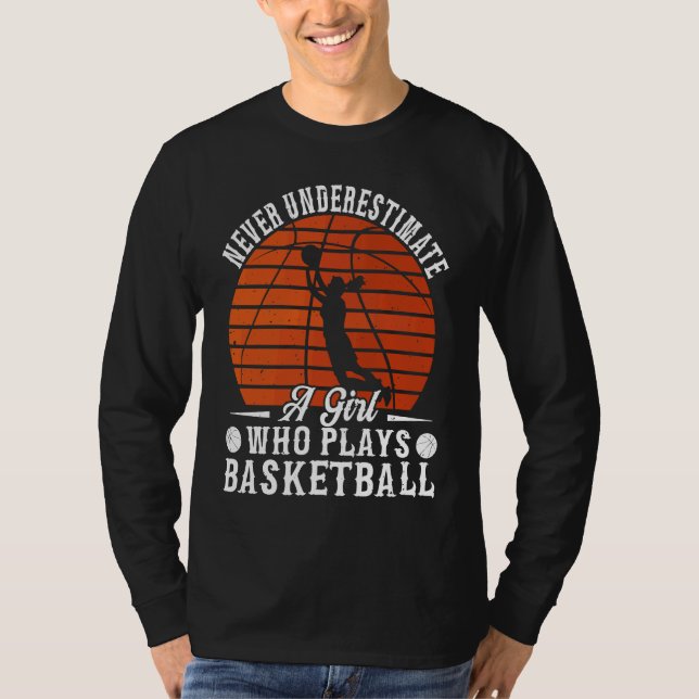 Basketball Never Underestimate A Girl Who Plays Ba T Shirt (Framsida)