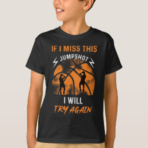 Basketball - om jag missar den här jumpshot t shirt