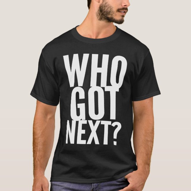 Basketball Who's Got Next Trendy Men Women Kids T Shirt (Framsida)
