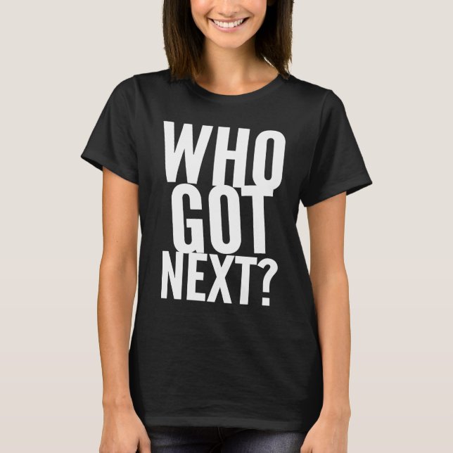 Basketball Who's Got Next Trendy Men Women Kids T Shirt (Framsida)