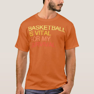 Basketboll är viktigt för min överlevnad t shirt