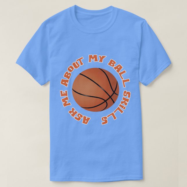 Basketboll frågar mig om mina Boll-färdigheter T Shirt (Design framsida)