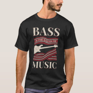 Bass är bacon of Music Baid Gift T Shirt