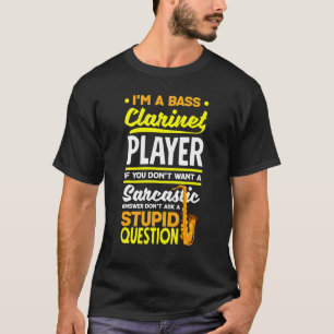 Bass Clarinet Clarinetist Clarinet Player Sarcasti T Shirt