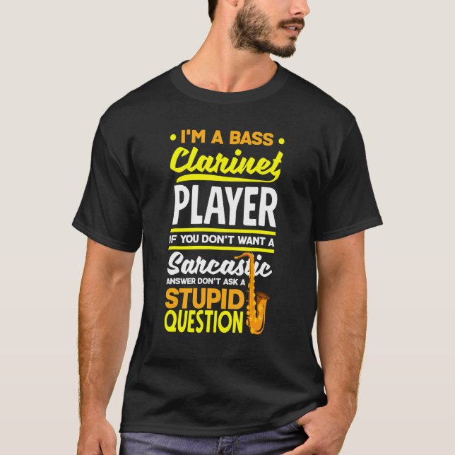 Bass Clarinet Clarinetist Clarinet Player Sarcasti T Shirt (Framsida)