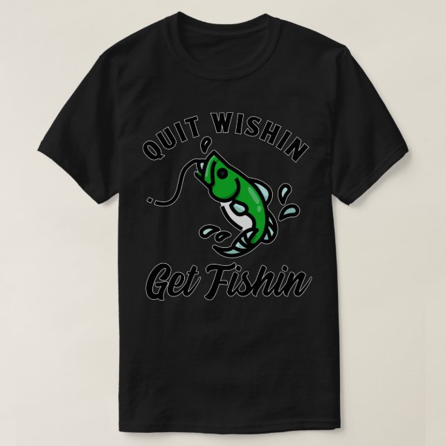 Bass Fisherman Quit Wishin Get Fishin FUNN T Shirt (Design framsida)