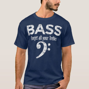BASS glömmer alla dina Trebles Bass Player T Shirt