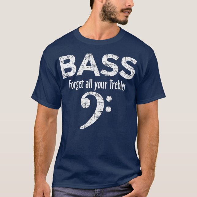 BASS glömmer alla dina Trebles Bass Player T Shirt (Framsida)