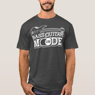 Bass Guitar Mode OnMusician Bass Player Guitarist T Shirt