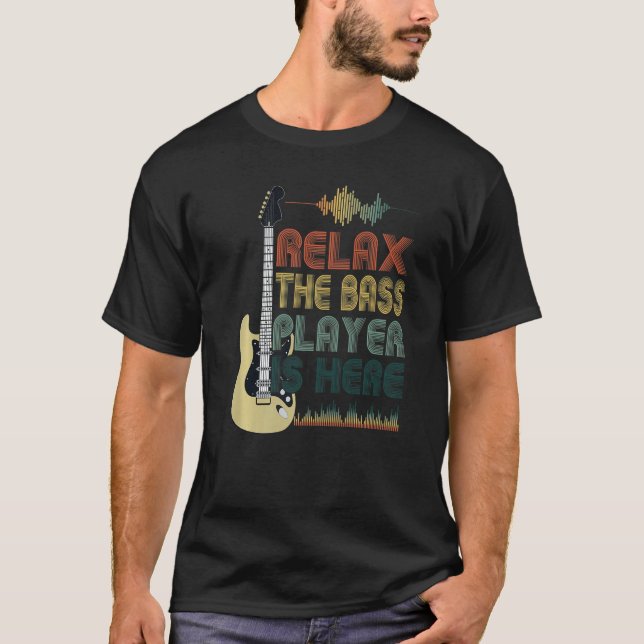 Bass Guitar Quote Relax The Bass Player Is Here T Shirt (Framsida)