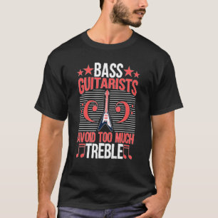 Bass Guitarist Electronic Guitar för mycket Treble T Shirt