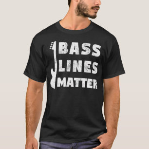 Bass Linjer Matter Funny Bassistance Guitar Player T Shirt
