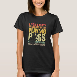 Bass Player Gift I TAR INTE MISTAKES NÄR T Shirt