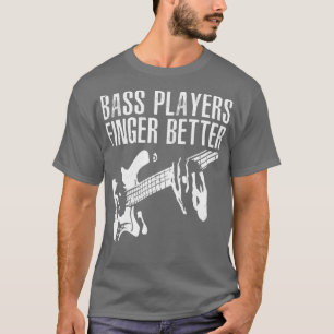 Bass Players Finger Bättre Guitar Player Bassistan T Shirt