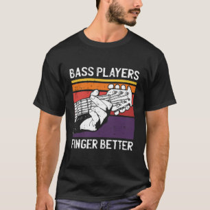 Bass Players Finger Bättre motiv för en assistent  T Shirt