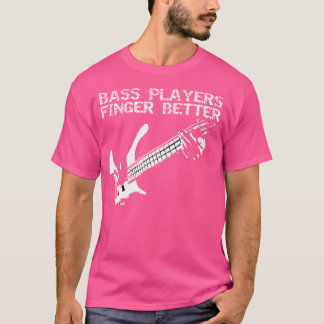 Bass Players Finger Better Guitar T Shirt