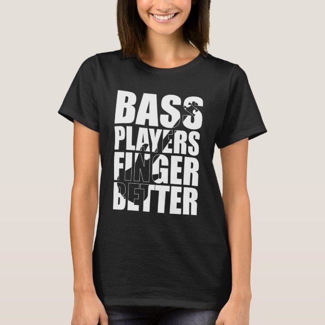 Bass-spelare finger bättre t shirt (Framsida)