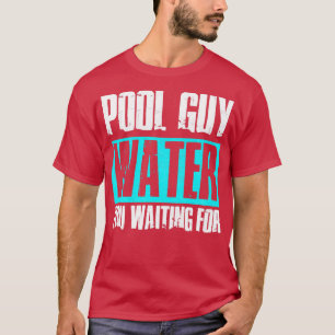 Bassäng Guy Cleaner Bassäng Service Vatten du vänt T Shirt