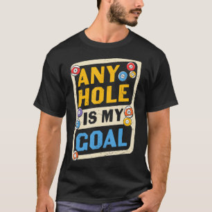 Bassäng miljarder oavsett Hål är mitt mål T Shirt