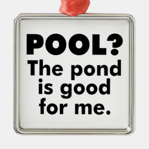 Bassäng? Pond är Bra för mig. Julgransprydnad Metall