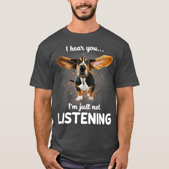 Basset Hound Jag hör att du inte lyssnar T Shirt (Framsida)