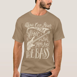 Bassist You Can Hearhe Music But You Feelhe Bass G T Shirt